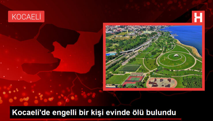 Kocaeli’de engelli bir kişi meskeninde meyyit bulundu
