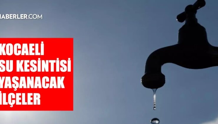 Kocaeli su kesintisi! 28-29 Eylül Gebze, İzmit, Darıca su kesintisi listesi! Sular ne vakit gelecek?